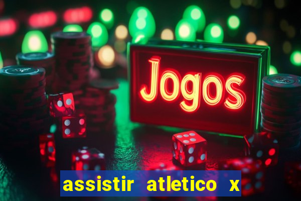 assistir atletico x botafogo ao vivo hd